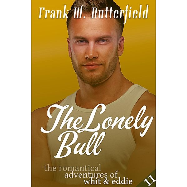 The Lonely Bull (The Romantical Adventures of Whit & Eddie, #11) / The Romantical Adventures of Whit & Eddie, Frank W. Butterfield