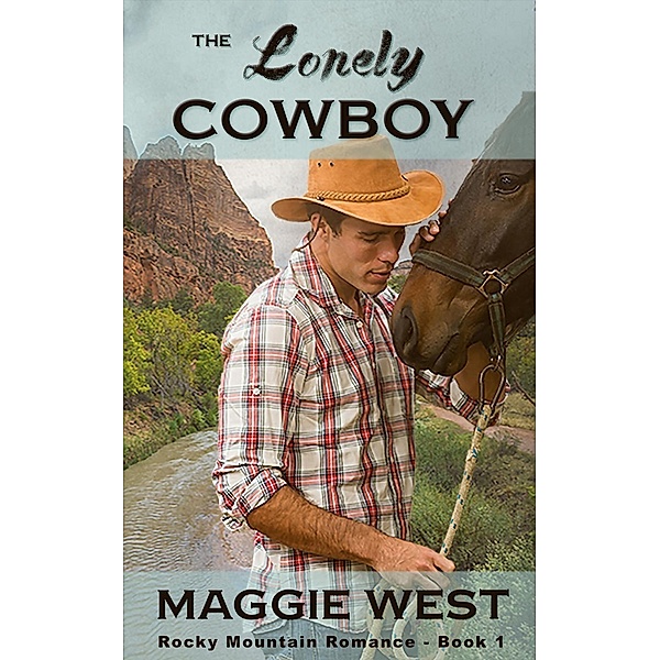 The Lonely Cowboy (Rocky Mountain Romance, #1), Maggie West
