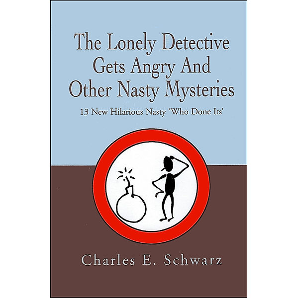 The Lonely Detective Gets Angry and Other Nasty Mysteries, Charles Schwarz