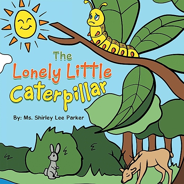 The Lonely Little Caterpillar, Ms. Shirley Lee Parker