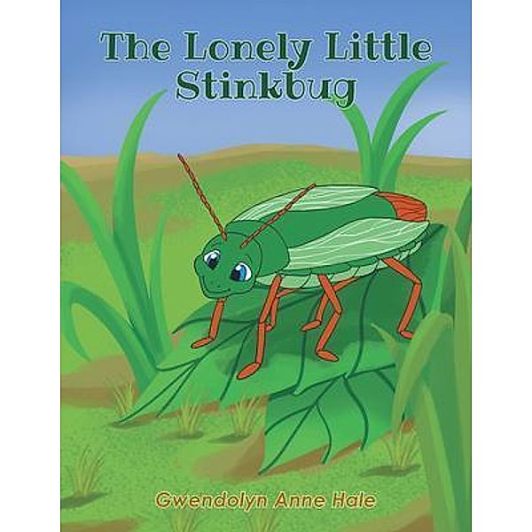 The Lonely Little Stinkbug, Gwendolyn Anne Hale