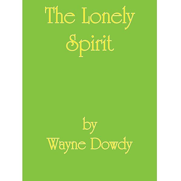 The Lonely Spirit, Wayne T. Dowdy