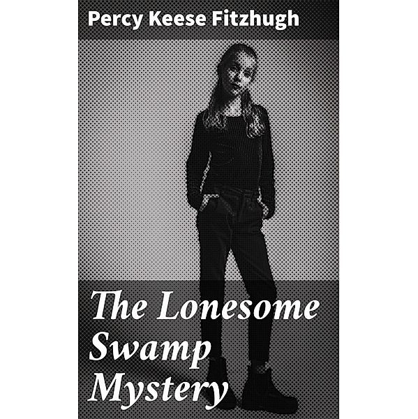 The Lonesome Swamp Mystery, Percy Keese Fitzhugh