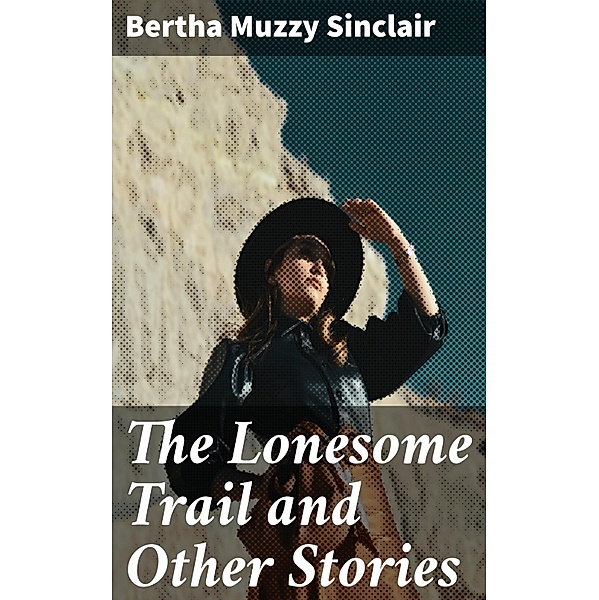The Lonesome Trail and Other Stories, Bertha Muzzy Sinclair