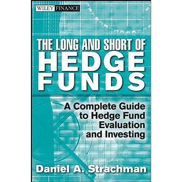 The Long and Short Of Hedge Funds / Wiley Finance Editions, Daniel A. Strachman