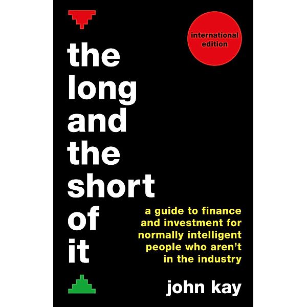The Long and the Short of It (International edition), John Kay