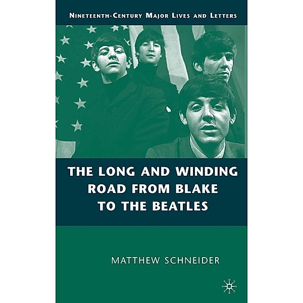 The Long and Winding Road from Blake to the Beatles / Nineteenth-Century Major Lives and Letters, M. Schneider