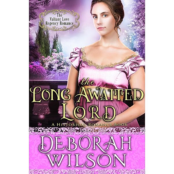 The Long Awaited Lord (The Valiant Love Regency Romance #15) (A Historical Romance Book) / Valiant Love, Deborah Wilson