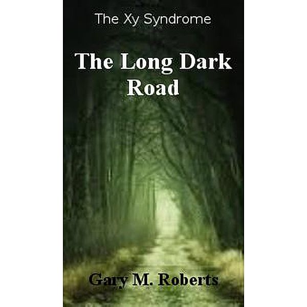 The Long Dark Road (Xy, #2) / Xy, Gary M. Roberts