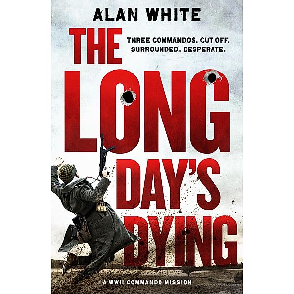 The Long Day's Dying / The WW2 Commando Missions Bd.1, Alan White