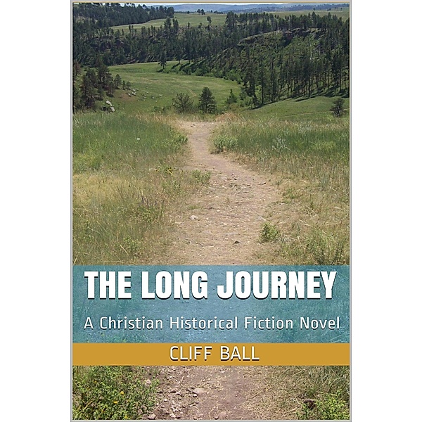 The Long Journey - Christian Historical Fiction (An American Journey, #1) / An American Journey, Cliff Ball