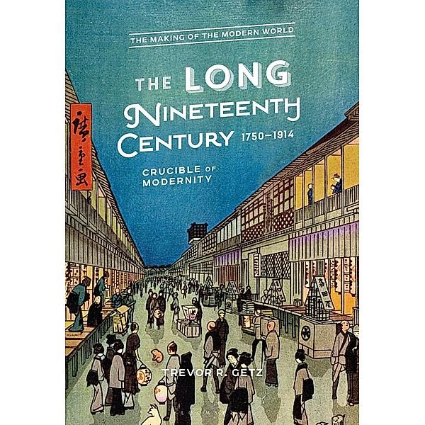 The Long Nineteenth Century, 1750-1914 / The Making of the Modern World, Trevor R. Getz