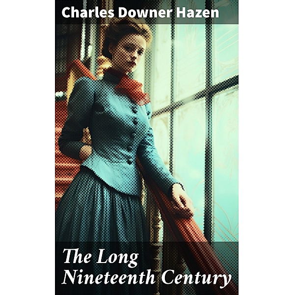 The Long Nineteenth Century, Charles Downer Hazen