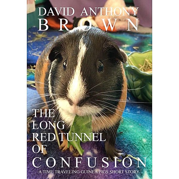 The Long Red Tunnel of Confusion: A Time Traveling Guinea Pigs Short Story (The Time Traveling Guinea Pigs, #3) / The Time Traveling Guinea Pigs, David Anthony Brown