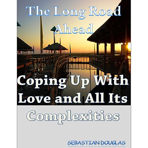 The Long Road Ahead: Coping Up With Love and All Its Complexities, Sebastian Douglas