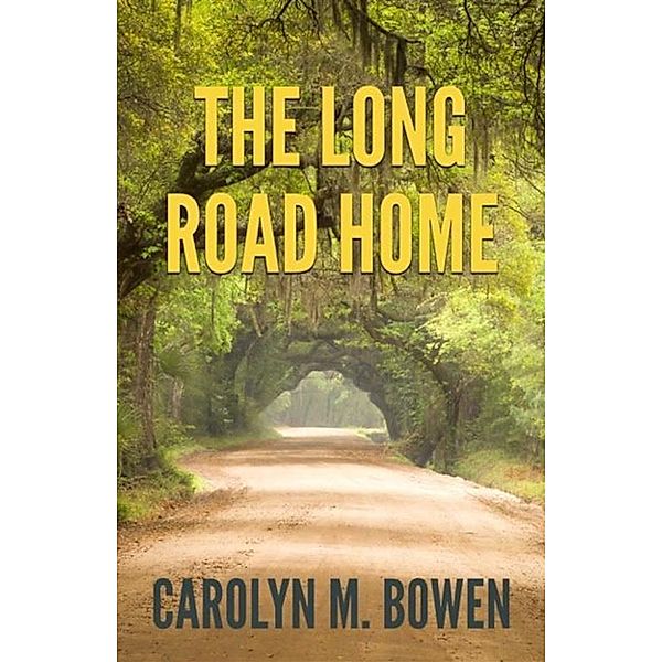 The Long Road Home, Carolyn M. Bowen
