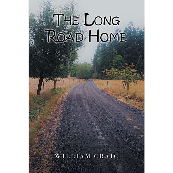 The Long Road Home / Christian Faith Publishing, Inc., William Craig