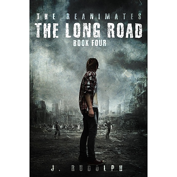 The Long Road / The Reanimates Series, J. Rudolph
