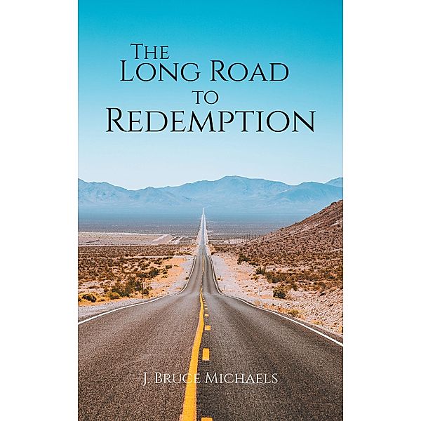 The Long Road to Redemption / Newman Springs Publishing, Inc., J. Bruce Michaels