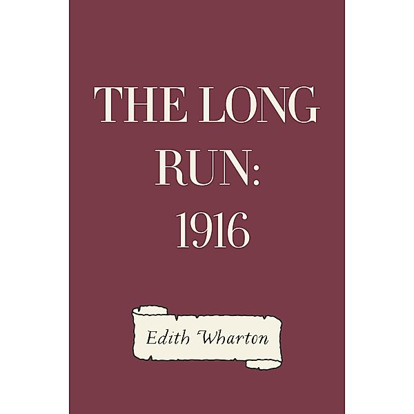 The Long Run: 1916, Edith Wharton