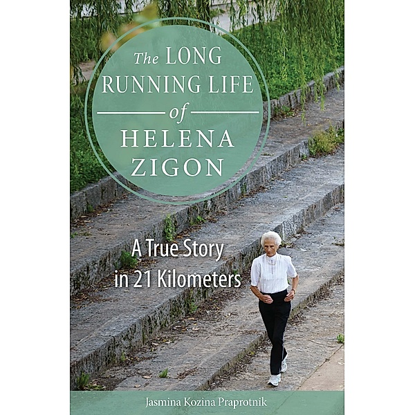 The Long Running Life of Helena Zigon / NIU Series in Slavic, East European, and Eurasian Studies, Jasmina Kozina Praprotnik