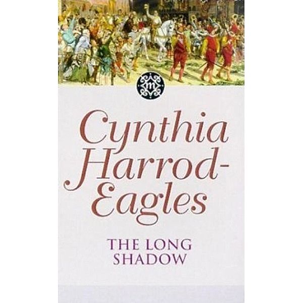 The Long Shadow / Morland Dynasty Bd.6, Cynthia Harrod-eagles