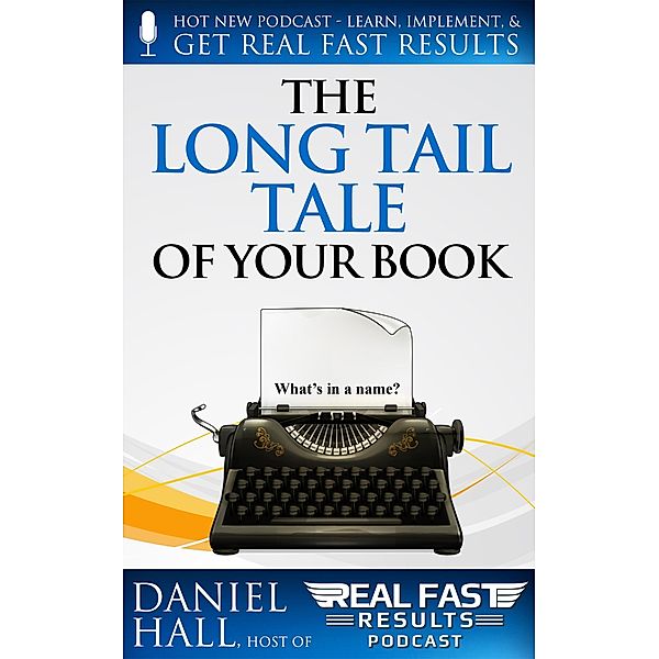 The Long Tail Tale of Your Book (Real Fast Results, #79) / Real Fast Results, Daniel Hall
