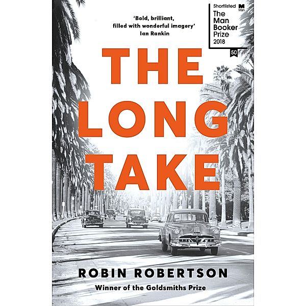 The Long Take: Shortlisted for the Man Booker Prize, Robin Robertson