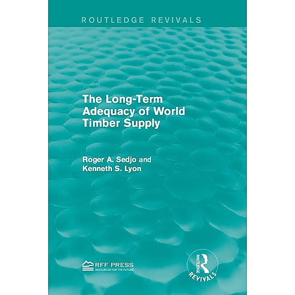 The Long-Term Adequacy of World Timber Supply, Roger A. Sedjo, Kenneth S. Lyon