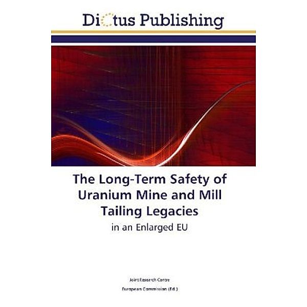 The Long-Term Safety of Uranium Mine and Mill Tailing Legacies, Joint Research Centre