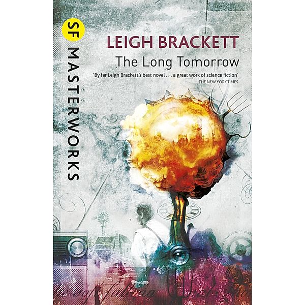 The Long Tomorrow / S.F. MASTERWORKS Bd.112, Leigh Brackett