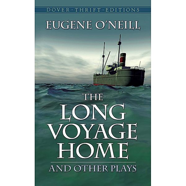 The Long Voyage Home and Other Plays / Dover Thrift Editions: Plays, Eugene O'Neill