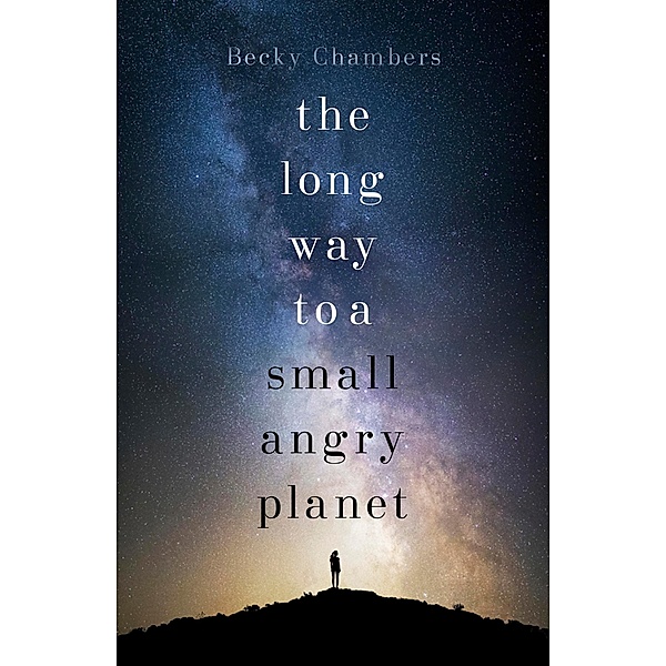 The Long Way to a Small, Angry Planet / Wayfarers Bd.1, Becky Chambers