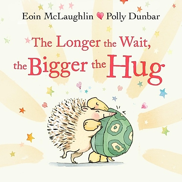 The Longer the Wait, the Bigger the Hug / Hedgehog & Friends Bd.3, Eoin McLaughlin