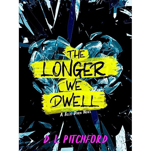 The Longer We Dwell (Billie Dixon Series, #2), D. L. Pitchford