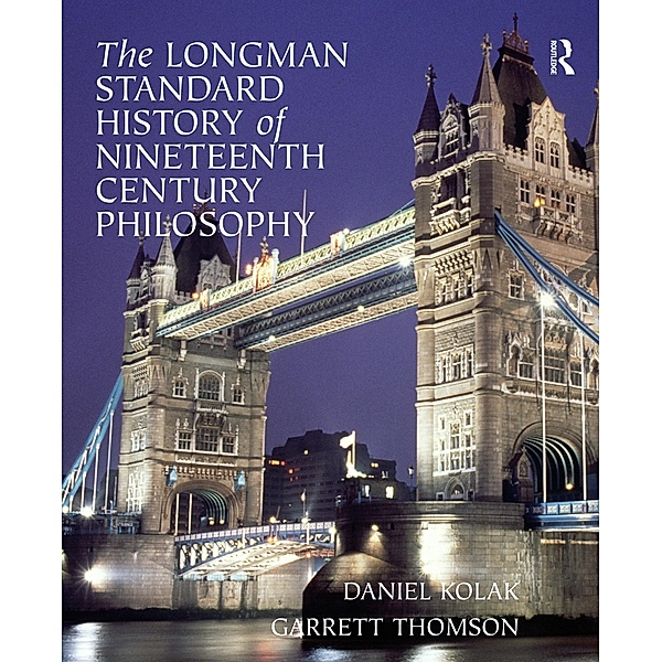 The Longman Standard History of 19th Century Philosophy, Daniel Kolak, Garrett Thomson