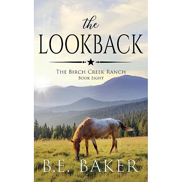 The Lookback (The Birch Creek Ranch Series, #8) / The Birch Creek Ranch Series, B. E. Baker