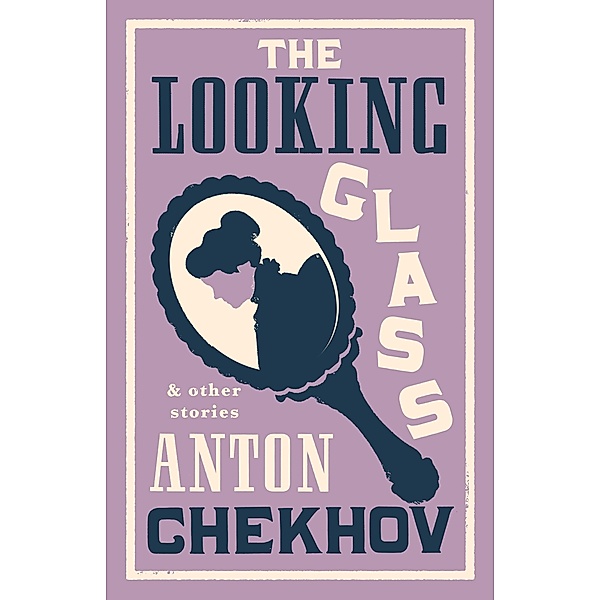The Looking Glass and Other Stories, Anton Chekhov