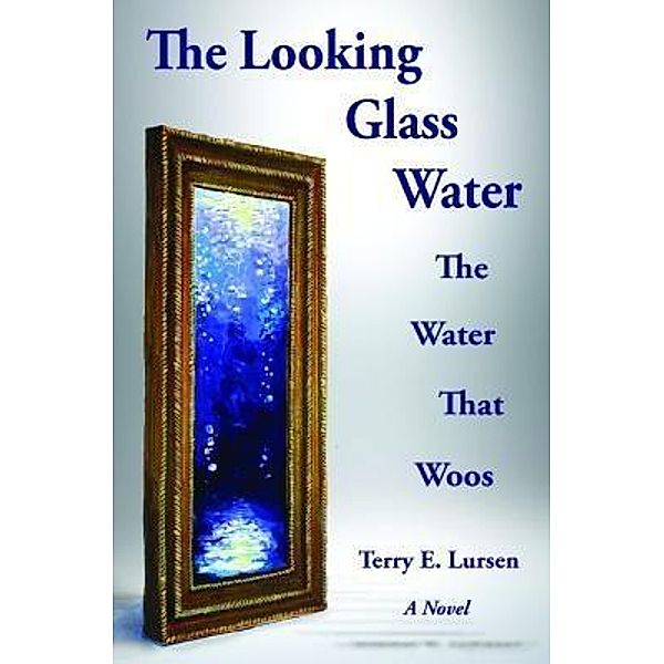 The Looking Glass Water, Terry E. Lursen