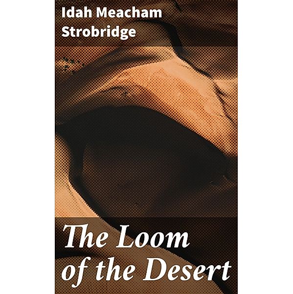 The Loom of the Desert, Idah Meacham Strobridge