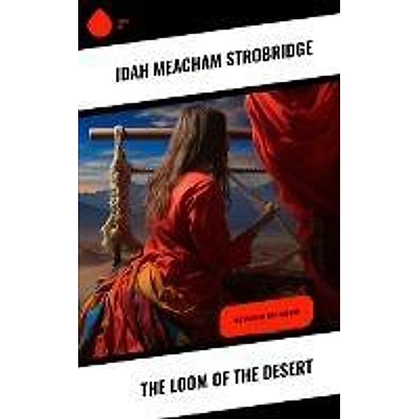 The Loom of the Desert, Idah Meacham Strobridge