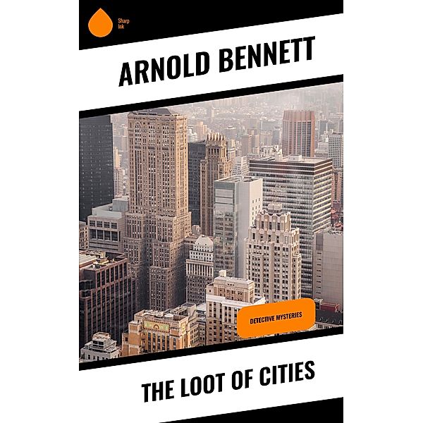 The Loot of Cities, Arnold Bennett