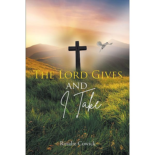 The Lord Gives and I Take, Rosalie Cowick