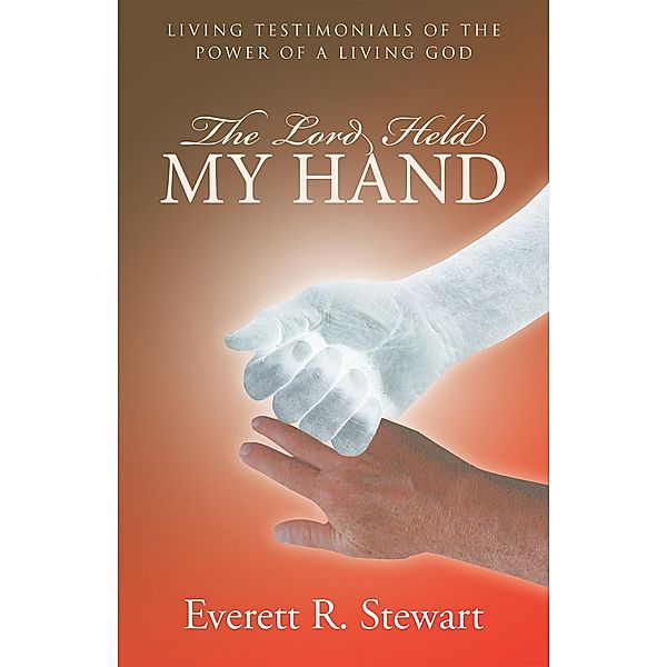 The Lord Held My Hand, Everett R. Stewart