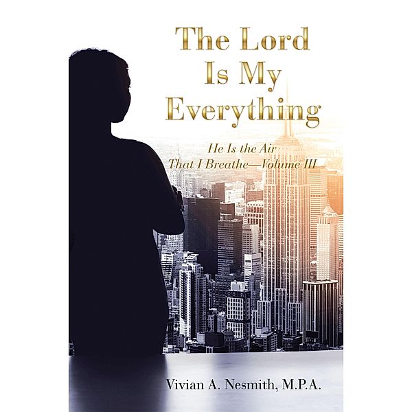 The Lord Is My Everything, Vivian A. Nesmith M. P. A.