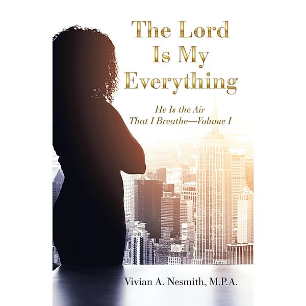 The Lord Is My Everything, Vivian A. Nesmith M. P. A.