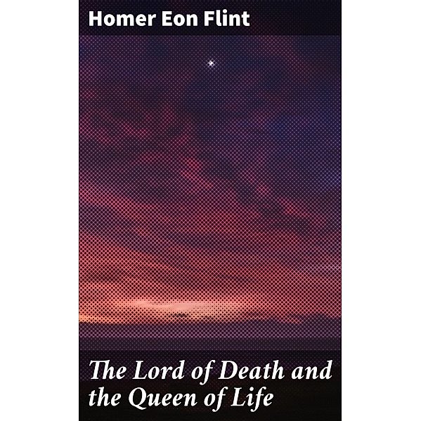 The Lord of Death and the Queen of Life, Homer Eon Flint