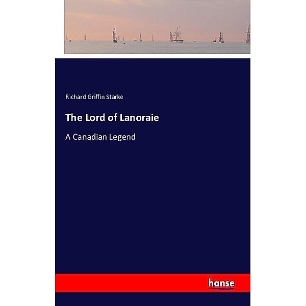 The Lord of Lanoraie, Richard Griffin Starke