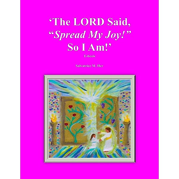 The LORD Said, Spread My Joy! So I Am!, Salvatrice M. Her