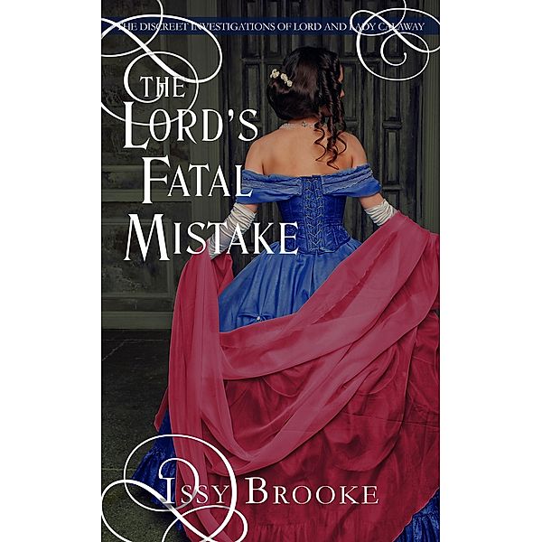 The Lord's Fatal Mistake (The Discreet Investigations of Lord and Lady Calaway, #5) / The Discreet Investigations of Lord and Lady Calaway, Issy Brooke